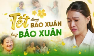 Phim ngắn cảm động 'Tết đừng bào xuân, Tết hãy Bảo Xuân' lấy cảm hứng từ những vất vả của phụ nữ ngày Tết