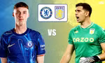 Nhận định Chelsea vs Aston Villa, 00h30 ngày 28/12: Đại chiến nhóm đầu 
