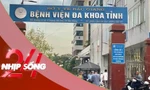 NHỊP SỐNG 24: Vụ 'chặt chém' 21 triệu đồng di chuyển bệnh nhân: Đình chỉ 3 cán bộ liên quan