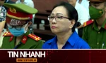 TIN NHANH: Vụ án Trương Mỹ Lan: Đã chi gần 9.000 tỉ đồng, trái chủ vẫn lo