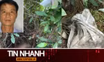 TIN NHANH: Vật chứng trong thi thể nam giới trên núi Thiên Nhẫn có liên quan đến nghi phạm giết người