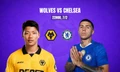 Nhận định Wolves vs Chelsea, 22h00 ngày 7/2: Tìm lại mạch thắng