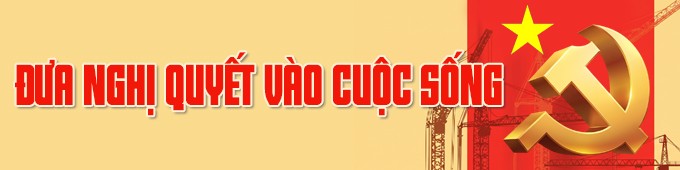 Đưa nghị quyết vào cuộc sống