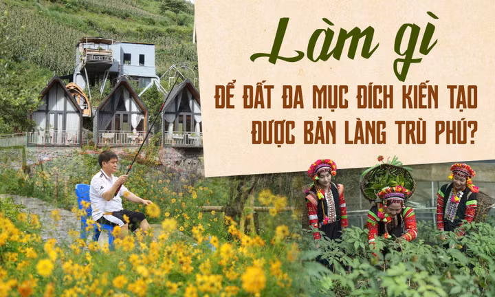 Làm gì để đất đa mục đích kiến tạo được bản làng trù phú?