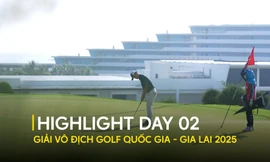 HIGHLIGHT: Ngày cắt loại đầy kịch tính tại Giải Vô địch Golf Quốc Gia – Gia Lai 2025