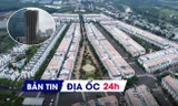 Địa ốc 24H: Chiêu trò bán chênh tạo 'sốt' giá chung cư; Lập quy hoạch khu kinh tế gần 30.000 ha ở Ninh Bình