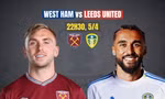 Nhận định tứ kết FA Cup: West Ham vs Leeds, 22h30 ngày 5/4: Lấy đà… trụ hạng