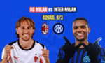 Nhận định AC Milan vs Inter, 02h45 ngày 9/3: Cơ hội cuối cùng?