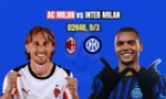 Nhận định AC Milan vs Inter, 02h45 ngày 9/3: Cơ hội cuối cùng?