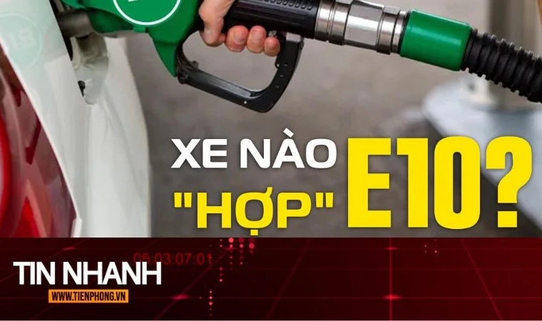 TIN NHANH: Xăng E10 sắp được bán trên cả nước, có ảnh hưởng động cơ xe không?