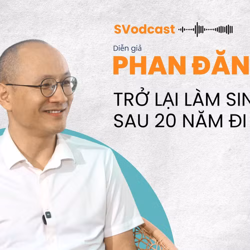 Điều gì khiến Diễn giả Phan Đăng trở lại làm sinh viên sau 20 năm đi làm?