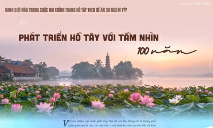 Phát triển Hồ Tây với tầm nhìn 100 năm