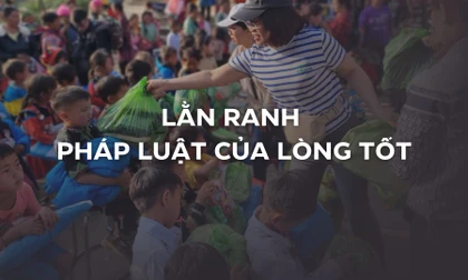 Kỳ 2: Lằn ranh pháp luật của lòng tốt