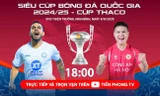 XEM TRỰC TIẾP: Siêu cúp Bóng đá Quốc gia 2024/2025 - Cúp THACO