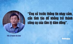 Ứng xử trước thông tin nhạy cảm: Tỉnh táo để không trở thành công cụ của tâm lý đám đông