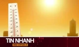 TIN NHANH: Chuyên gia lý giải nắng nóng hiếm gặp trong tháng 8