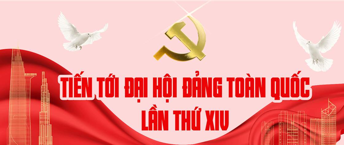 TIẾN TỚI ĐẠI HỘI ĐẢNG TOÀN QUỐC LẦN THỨ XIV