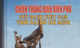 Chiến thắng Điện Biên Phủ, một mốc son trong lịch sử Việt Nam