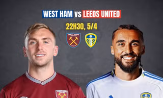 Nhận định tứ kết FA Cup: West Ham vs Leeds, 22h30 ngày 5/4: Lấy đà… trụ hạng