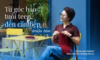 Phan Anh Esheep - Từ góc báo tuổi teen đến căn bếp triệu tim