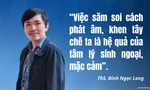 Hiện tượng 'soi' phát âm tiếng Anh trên mạng: Hệ quả của tâm lý sính ngoại, mặc cảm