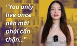 Giải mã câu nói "You only live once nên mới phải cẩn thận..." khiến netizen bàn tán