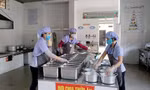 Hôm nay, kiểm tra đột xuất hệ thống bếp ăn trường học tại Hà Nội và Ninh Bình