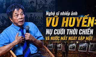 Nghệ sĩ nhiếp ảnh Vũ Huyến: 'Chúng tôi cười giữa chiến tranh, khóc ngày gặp lại'
