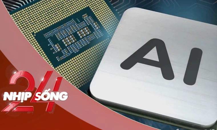 NHỊP SỐNG 24: Cảnh báo từ các hãng công nghệ lớn về Chip AI