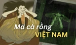 "Ma cà rồng thuần Việt" bất ngờ gây sốt tại Hàn Quốc, sắp được làm phim dài tập