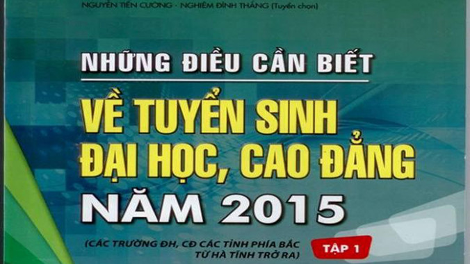 Cuốn "Những điều cần biết về tuyển sinh đại học, cao đẳng năm 2015", tập 1. Ảnh: CTV.