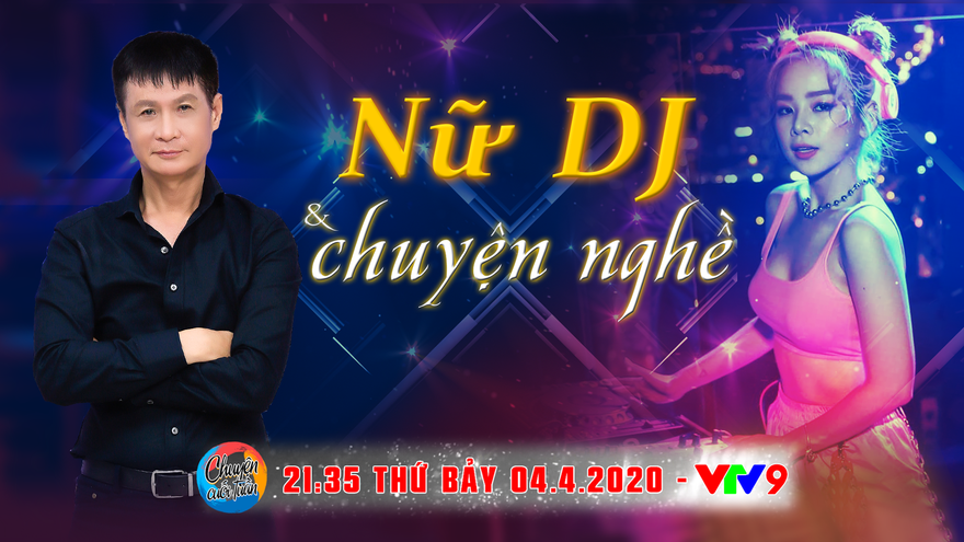 Nữ DJ và chuyện nghề, chuyện cưới chồng thường không phải đại gia