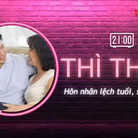 THÌ THẦM: Hôn nhân lệch tuổi, 'chuyện ấy' có mĩ mãn?