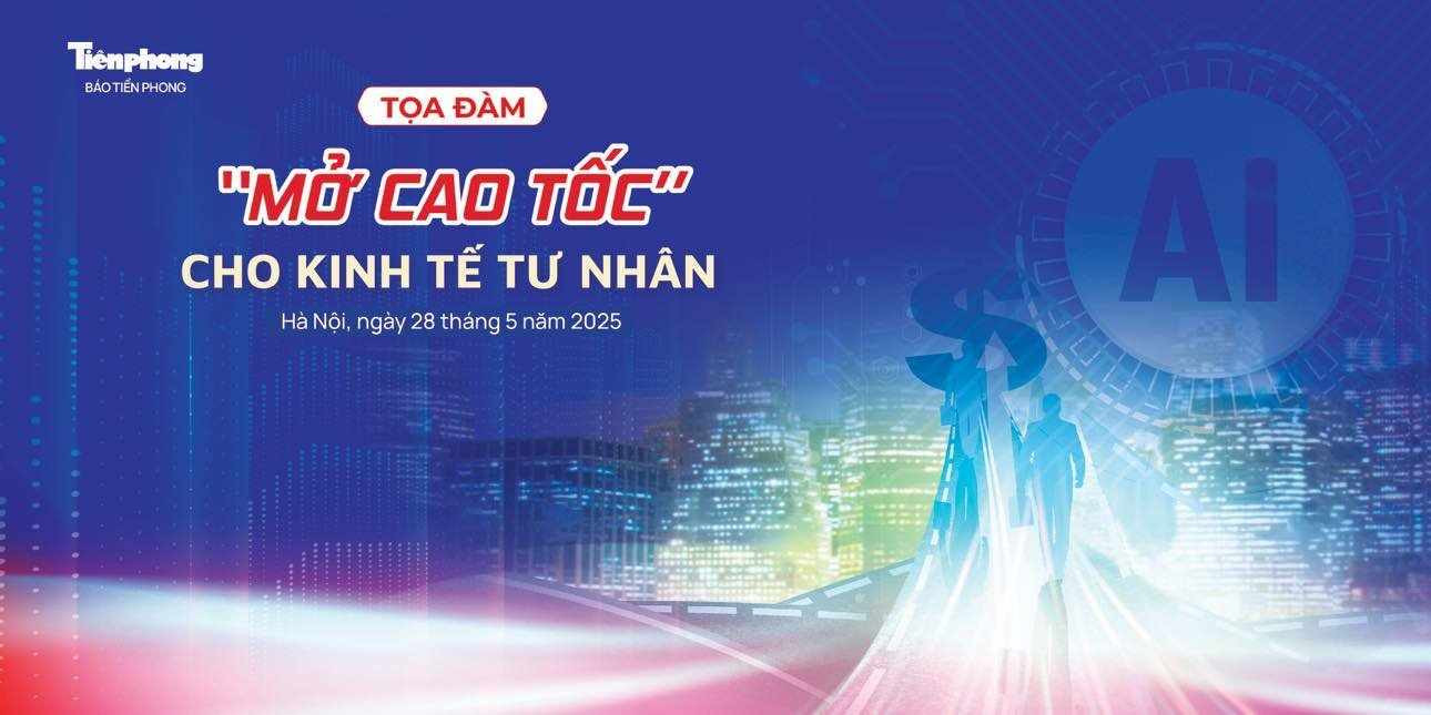 Báo Tiền Phong tổ chức toạ đàm “ Mở cao tốc cho kinh tế tư nhân ”.