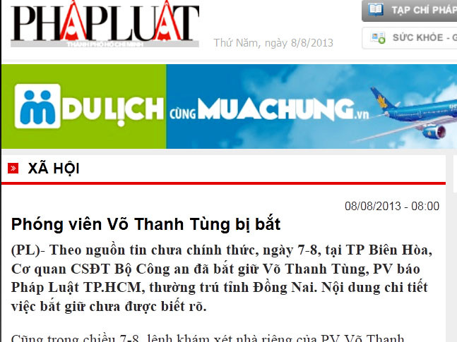 Bản tin trên trang thông tin điện tử báo Pháp Luật TP.HCM sáng 8/8 cũng xác nhận phóng viên của báo này, là Võ Thanh Tùng đã bị bắt. Bản tin trên trang thông tin điện tử báo Pháp Luật TP.HCM sáng 8/8 cũng xác nhận phóng viên của báo này, là Võ Thanh Tùng đã bị bắt