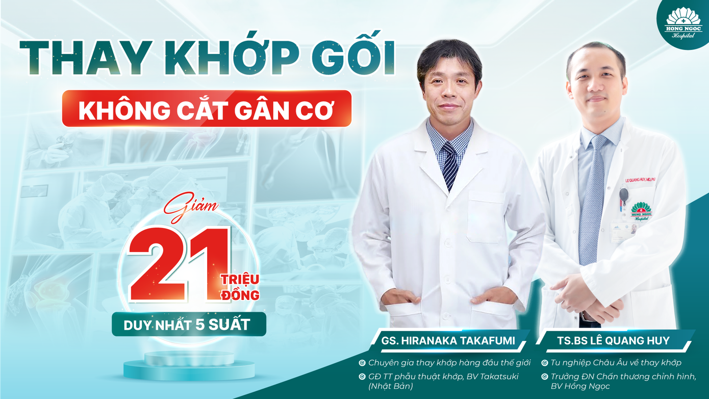 Bệnh viện Hồng Ngọc giảm 21 triệu đồng/khớp khi đăng ký thay khớp gối từ từ nay đến 24/07/2024.