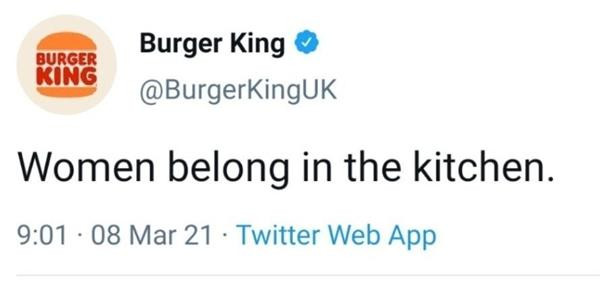Dòng tweet của Burger King ở Anh vào ngày 8/3/2021 cũng bị chỉ trích nặng nề. Ảnh: Twitter. Dòng tweet của Burger King ở Anh vào ngày 8/3/2021 cũng bị chỉ trích nặng nề. Ảnh: Twitter.