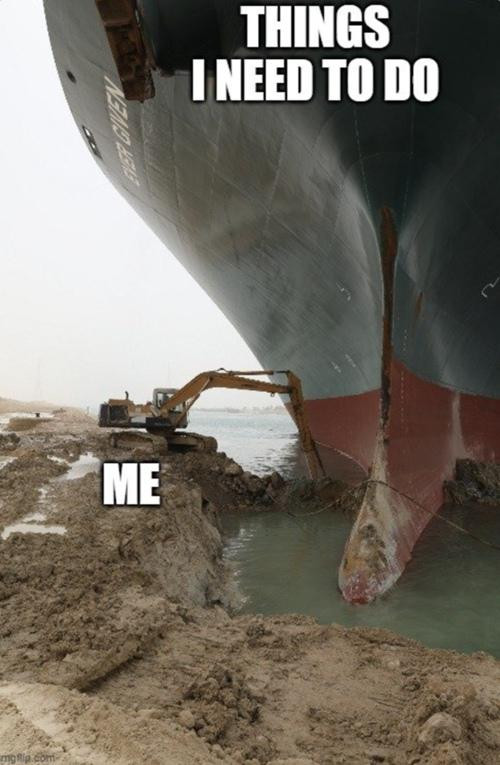 Một meme với con tàu Ever Given là "những việc tôi phải làm", còn "tôi" chỉ là cái máy xúc bé xíu bên cạnh. Ảnh: Twitter. Một meme với con tàu Ever Given là "những việc tôi phải làm", còn "tôi" chỉ là cái máy xúc bé xíu bên cạnh. Ảnh: Twitter.