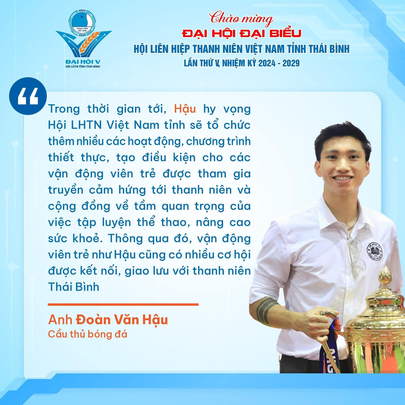 Các cầu thủ, ca sĩ gửi gắm kỳ vọng tới Đại hội Hội LHTN Việt Nam tỉnh Thái Bình lần thứ V. Ảnh: BTC Các cầu thủ, ca sĩ gửi gắm kỳ vọng tới Đại hội Hội LHTN Việt Nam tỉnh Thái Bình lần thứ V. Ảnh: BTC