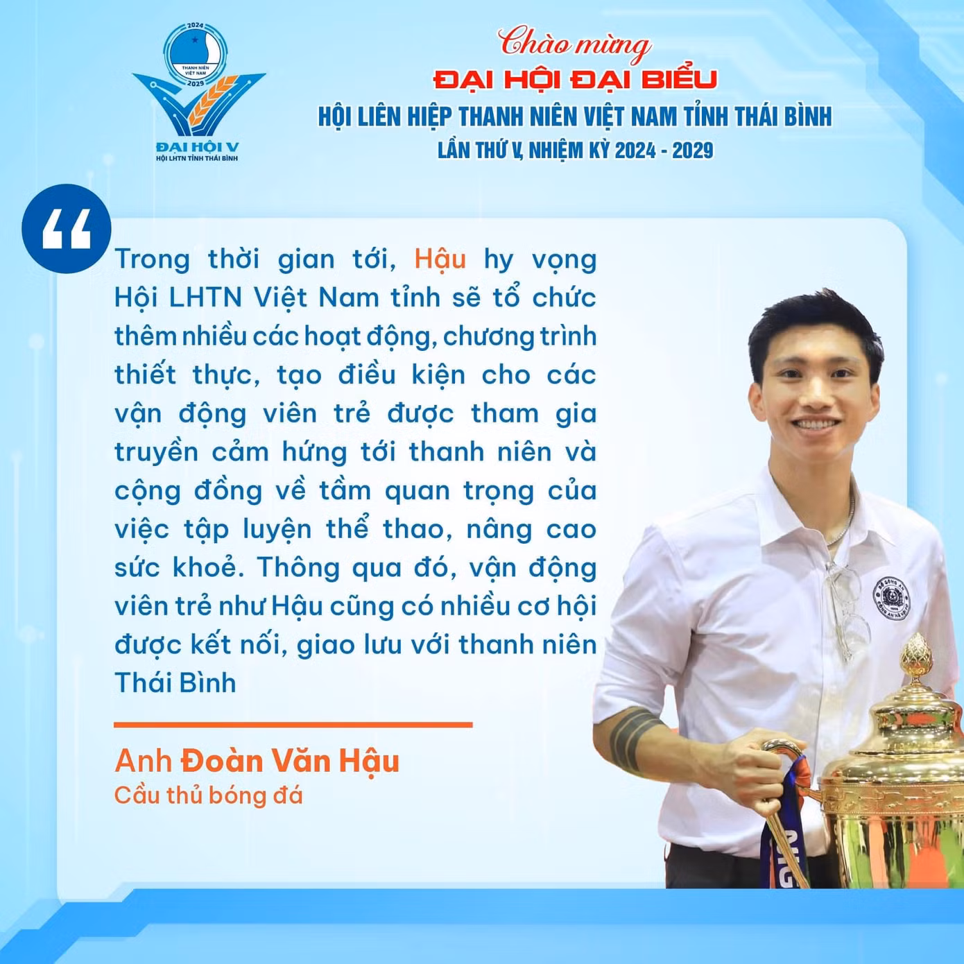 Các cầu thủ, ca sĩ gửi gắm kỳ vọng tới Đại hội Hội LHTN Việt Nam tỉnh Thái Bình lần thứ V. Ảnh: BTC Các cầu thủ, ca sĩ gửi gắm kỳ vọng tới Đại hội Hội LHTN Việt Nam tỉnh Thái Bình lần thứ V. Ảnh: BTC