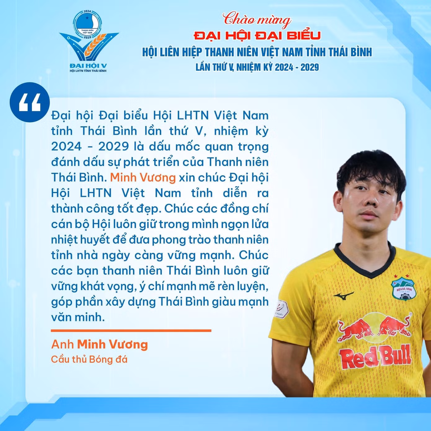 Các cầu thủ, ca sĩ gửi gắm kỳ vọng tới Đại hội Hội LHTN Việt Nam tỉnh Thái Bình lần thứ V. Ảnh: BTC Các cầu thủ, ca sĩ gửi gắm kỳ vọng tới Đại hội Hội LHTN Việt Nam tỉnh Thái Bình lần thứ V. Ảnh: BTC