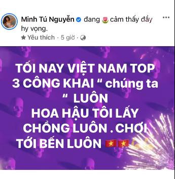 Cụ thể, trên trang cá nhân, Minh Tú viết "Tối nay Việt Nam top 3 công khai "chúng ta" luôn hoa hậu tôi lấy chồng luôn. Chơi tới bến luôn." Câu nói của người đẹp nhanh chóng được dân mạng lưu về, chia sẻ trên mạng xã hội.