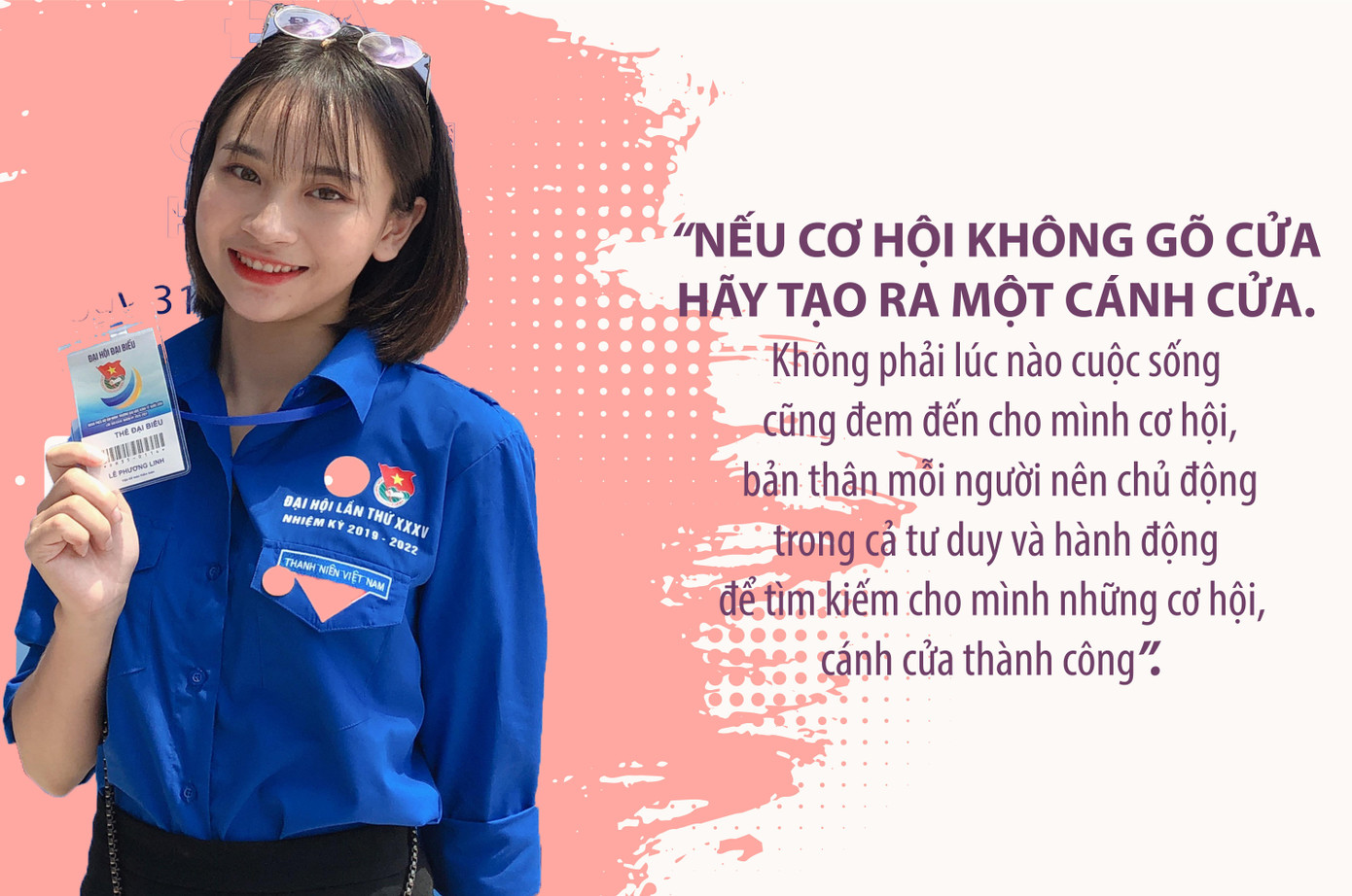 Phương Linh khá tâm đắc với câu nói: "Nếu cơ hội không gõ cửa, hãy tạo ra một cánh cửa".