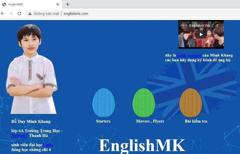 Minh Khang đã biết 6 ngôn ngữ lập trình, tự thiết kế được website học tiếng Anh: http://englishmk.com/ Minh Khang đã biết 6 ngôn ngữ lập trình, tự thiết kế được website học tiếng Anh: http://englishmk.com/