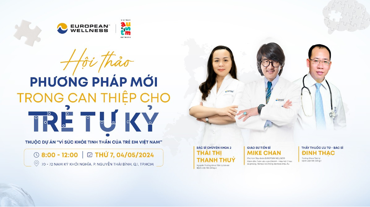 Hội thảo "Phương pháp mới trong can thiệp cho trẻ tự kỷ” được European Wellness tổ chức vào 04/05 tới