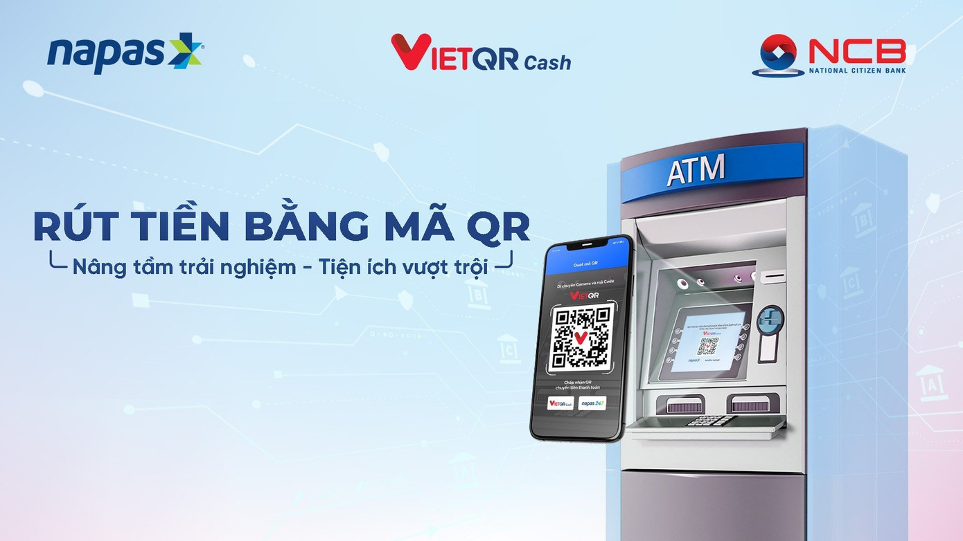 NCB là 1 trong 8 ngân hàng đầu tiên triển khai dịch vụ rút tiền không cần thẻ vật lý
