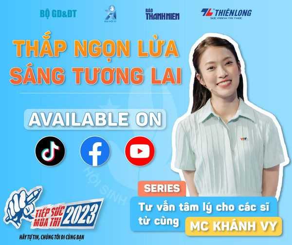 Series “Tư vấn tâm lý cho các sĩ tử cùng MC - Khánh Vy” diễn ra từ 5/6 đến ngày 25/6/2023 Series “Tư vấn tâm lý cho các sĩ tử cùng MC - Khánh Vy” diễn ra từ 5/6 đến ngày 25/6/2023