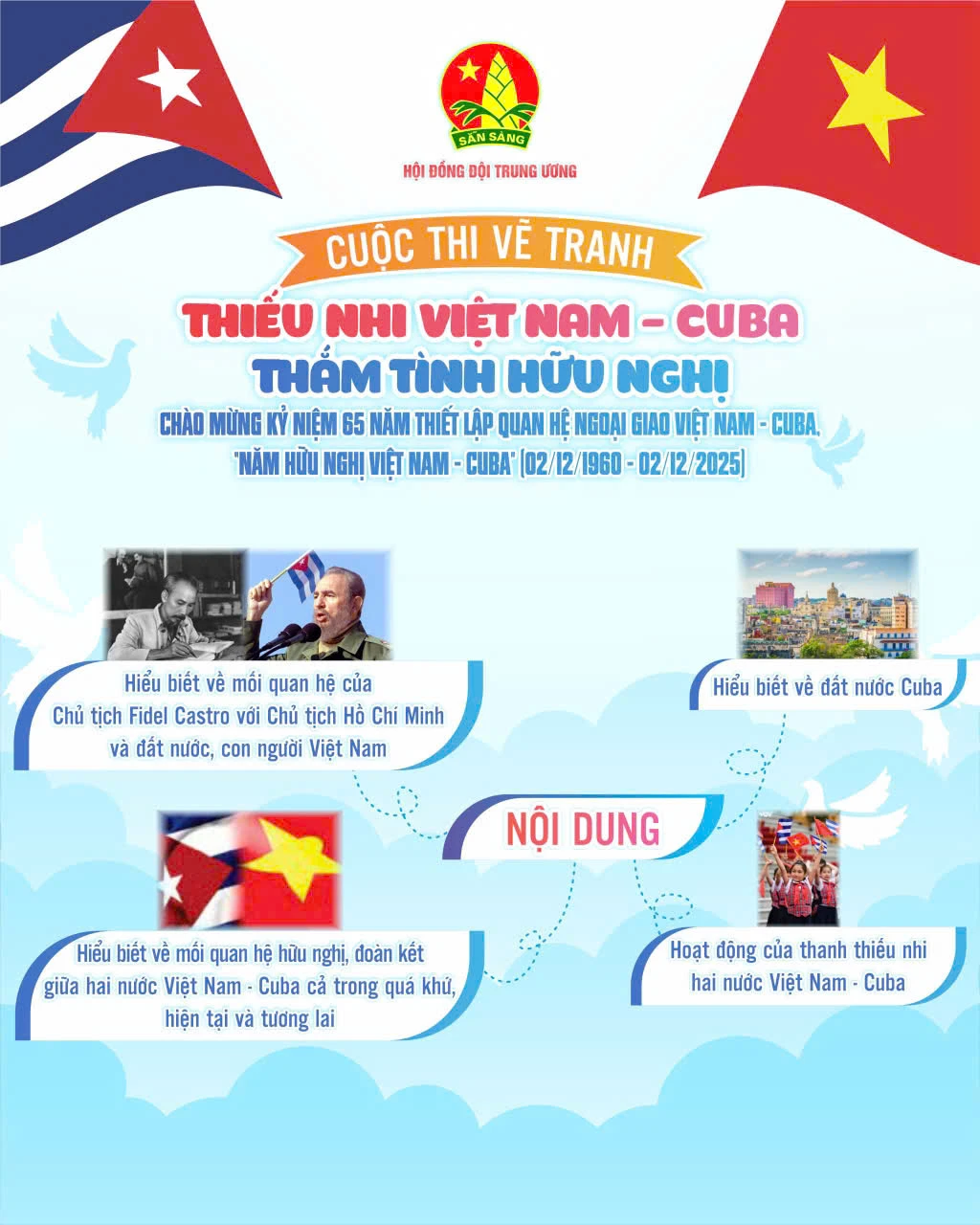 Dịp này, Hội đồng Đội Trung ương cũng phát động cuộc thi vẽ tranh với chủ đề "Thiếu nhi Việt Nam - Cuba, thắm tình hữu nghị", dành cho thiếu nhi Việt Nam từ 6 đến 15 tuổi, đang sinh hoạt, học tập tại các Cung, Nhà Thiếu nhi, Trung tâm Hoạt động thanh thiếu nhi toàn quốc. Dịp này, Hội đồng Đội Trung ương cũng phát động cuộc thi vẽ tranh với chủ đề "Thiếu nhi Việt Nam - Cuba, thắm tình hữu nghị", dành cho thiếu nhi Việt Nam từ 6 đến 15 tuổi, đang sinh hoạt, học tập tại các Cung, Nhà Thiếu nhi, Trung tâm Hoạt động thanh thiếu nhi toàn quốc.