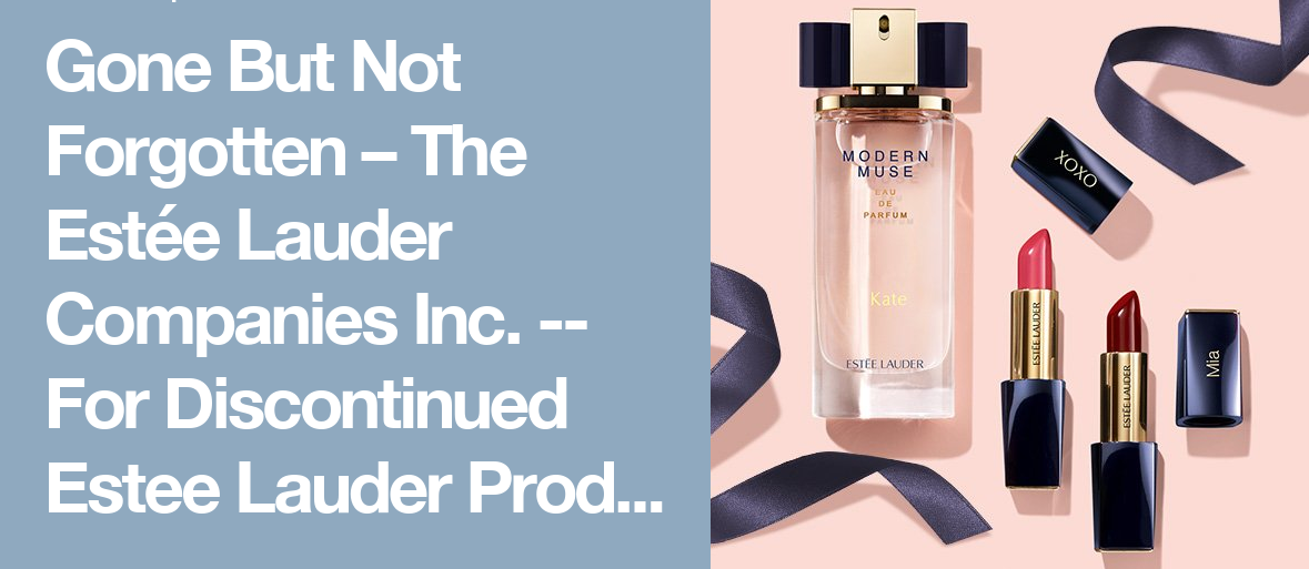 Estée Lauder vào năm 2000 đã tuyên truyền rầm rộ cho chiến dịch "Ra Đi Nhưng Không Chìm Vào Quên Lãng” (Gone But Not Forgotten) để tái sinh một số sản phẩm cũ. Estée Lauder vào năm 2000 đã tuyên truyền rầm rộ cho chiến dịch "Ra Đi Nhưng Không Chìm Vào Quên Lãng” (Gone But Not Forgotten) để tái sinh một số sản phẩm cũ.