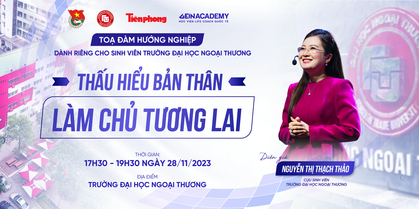 Chương trình toạ đàm hướng nghiệp: “Thấu hiểu bản thân - Làm chủ tương lai” số 3 được tổ chức vào 17:30, thứ Ba, ngày 28/11/2023, tại Trường Đại học Ngoại thương, 91 Chùa Láng, Đống Đa, Hà Nội.